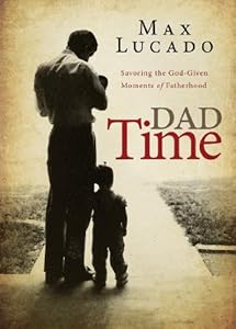 Dad Time: Savoring the God-Given Moments of Fatherhood