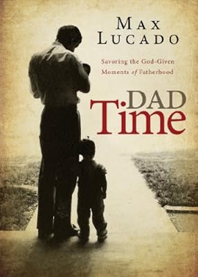 Dad Time: Savoring the God-Given Moments of Fatherhood