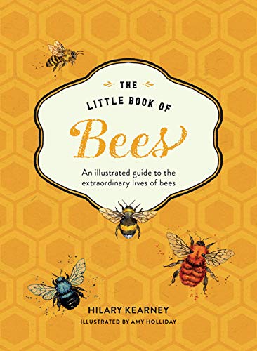THE LITTLE BOOK OF BEES: AN ILLUSTRATED GUIDE TO THE By Hilary Kearney & VG