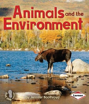 Animals and the Environment (First Step Nonfiction)