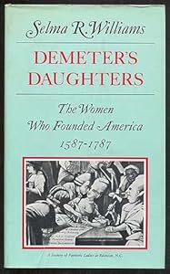 Demeter's Daughters: The Women Who Founded America, 1587-1787 by Selma R. Williams