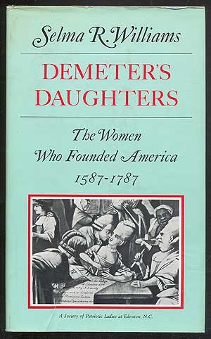 Demeter's Daughters: The Women Who Founded America, 1587-1787 by Selma R. Williams