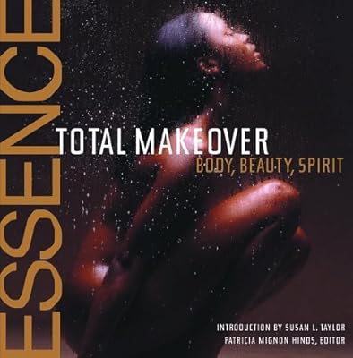 The Essence Total Makeover: Body, Beauty, Spirit
