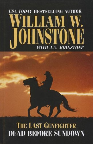 The Last Gunfighter Dead Before Sundown (Wheeler Large Print Western) by William W. Johnstone