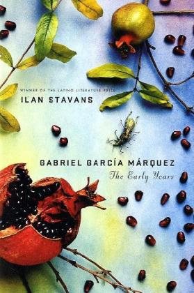 Gabriel Garci&shy;a Marquez: The Early Years by Ilan Stavans