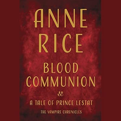 Blood Communion: A Tale of Prince Lestat