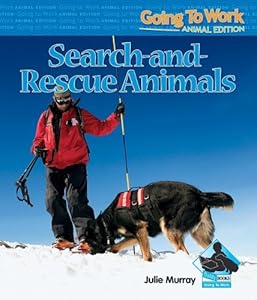 Search-And-Rescue Animals (Going to Work: Animal Edition)