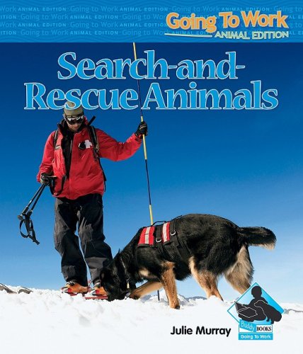 Search-And-Rescue Animals (Going to Work: Animal Edition) by Julie Murray