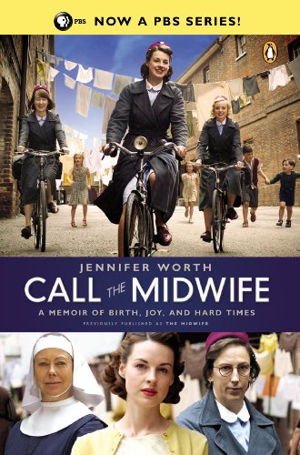 Call the Midwife: A Memoir of Birth, Joy, and Hard Times (The Midwife Trilogy Book 1) by Jennifer Worth