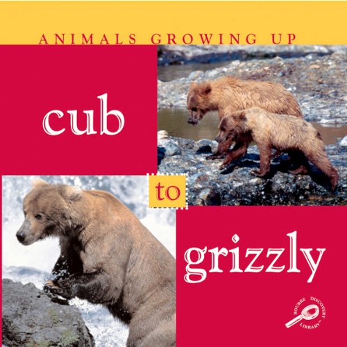 Animals Growing Up: Cub to Grizzly by Jason Cooper