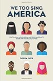 Deepa Iyer, "We Too Sing America: South Asian, Arab, Muslim, and Sikh Immigrants Shape Our Multiracial Future" (The New Press, 2015)