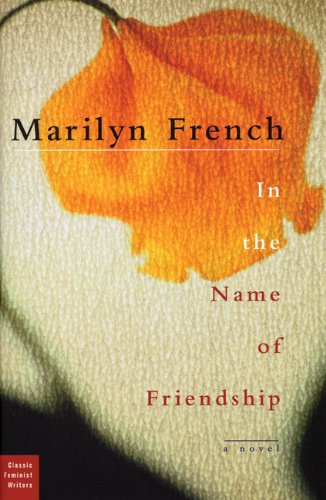 In the Name of Friendship: A Novel (Classic Feminist Writers) by Marilyn French