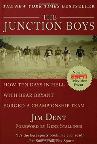 The Junction Boys: How Ten Days in Hell with Bear Bryant Forged a Champion Team Exa by Jim Dent (1999-09-05) by Jim Dent