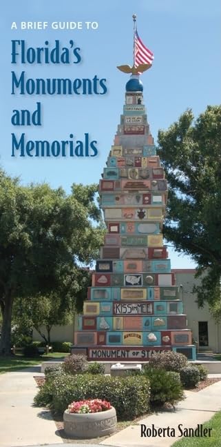 A Brief Guide to Florida's Monuments and Memorials by Ms. Roberta Sandler
