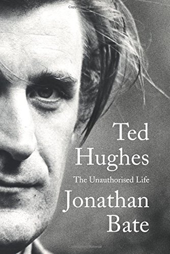Ted Hughes: The Unauthorised Life by Jonathan Bate