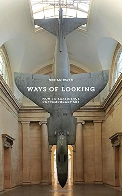 Ways of Looking: How to Experience Contemporary Art