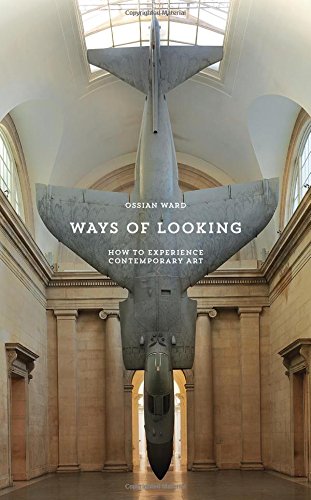 Ways of Looking: How to Experience Contemporary Art by Ossian Ward