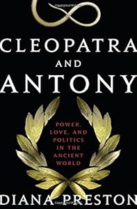 Cleopatra and Antony: Power, Love, and Politics in the Ancient World
