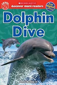 Scholastic Discover More Reader Level 2: Dolphin Dive by James Buckley Jr.