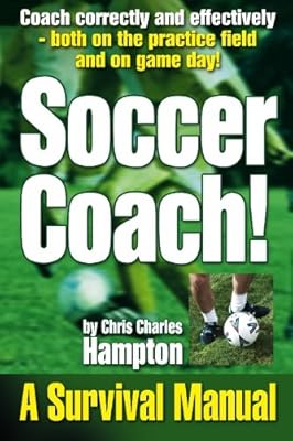 Soccer Coach! A Survival Manual