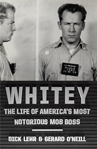 Whitey: The Life of America's Most Notorious Mob Boss