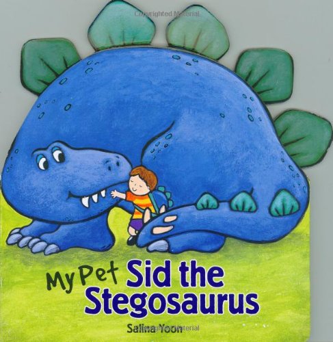 My Pet Sid the Stegosaurus by Salina Yoon