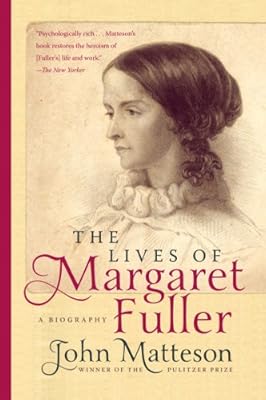 The Lives of Margaret Fuller: A Biography