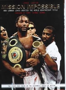 Mission Impossible: How Lennox Lewis Unified the World Heavyweight Title by James Lawton (2000-04-03) by James Lawton