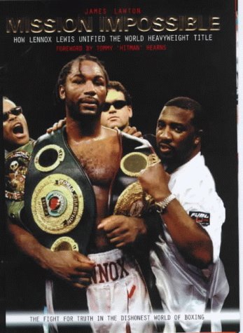 Mission Impossible: How Lennox Lewis Unified the World Heavyweight Title by James Lawton (2000-04-03) by James Lawton