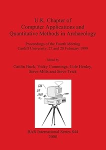 U.K. Chapter of Computer Applications and Quantitative Methods in Archaeology (BAR International) by Caitlin Buck