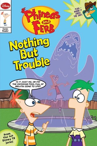Phineas and Ferb Junior Graphic Novel No. 1: Nothing but Trouble by John Green