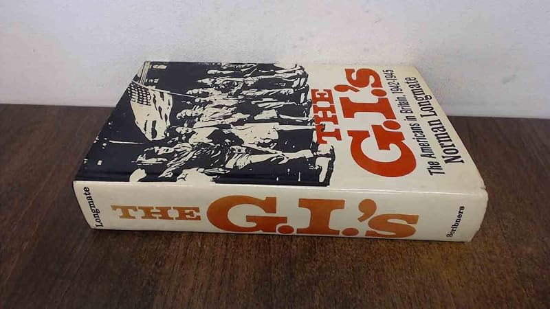 The G.I.'s: The Americans in Britain, 1942-1945 by Norman Longmate