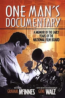 One Man’s Documentary: A Memoir of the Early Years of the National Film Board