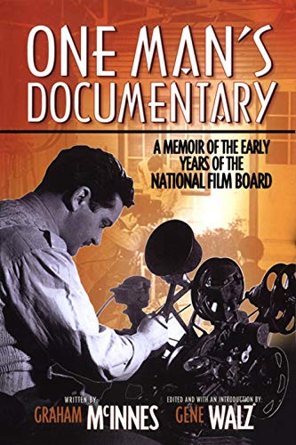 One Man’s Documentary: A Memoir of the Early Years of the National Film Board by Graham McInnes