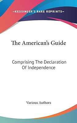 The American's Guide: Comprising The Declaration Of Independence: The Articles Of Confederation; The Constitution Of The United States