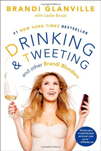 Drinking and Tweeting: And Other Brandi Blunders by Brandi Glanville