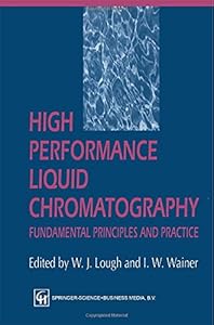 High Performance Liquid Chromatography: Fundamental Principles and Practice by I. W. Wainer W. J. Lough