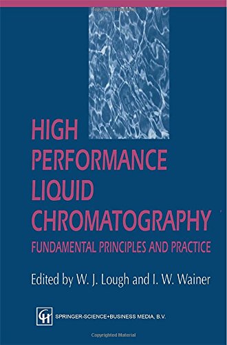 High Performance Liquid Chromatography: Fundamental Principles and Practice by I. W. Wainer W. J. Lough