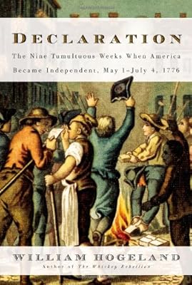 Declaration: The Nine Tumultuous Weeks When America Became Independent, May 1-July 4, 1776