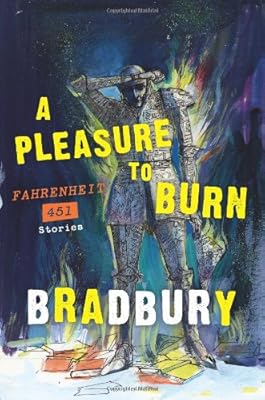 A Pleasure to Burn: Fahrenheit 451 Stories