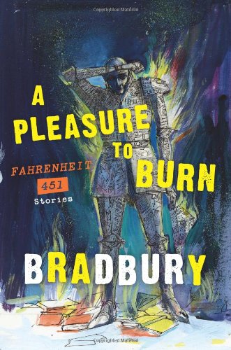 A Pleasure to Burn: Fahrenheit 451 Stories by Ray Bradbury