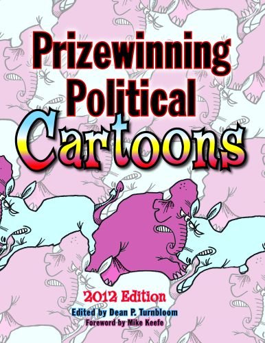 Prizewinning Political Cartoons: 2012 Edition by Dean Turnbloom