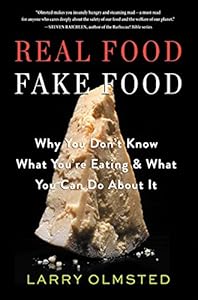Real Food/Fake Food: Why You Don't Know What You're Eating and What You Can Do about It