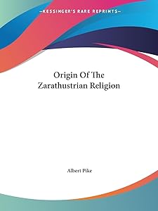 Origin Of The Zarathustrian Religion by Albert Pike