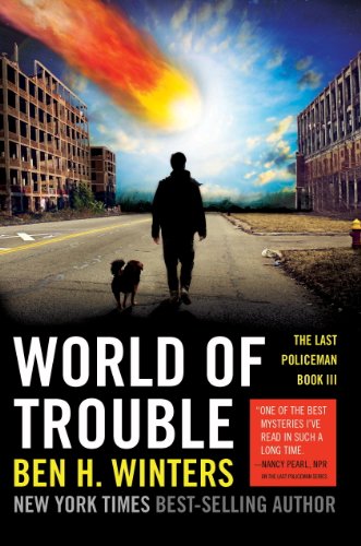 World of Trouble: The Last Policeman Book III by Ben H. Winters
