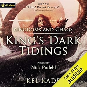 Kingdoms and Chaos: King's Dark Tidings, Book 4 by Kel Kade