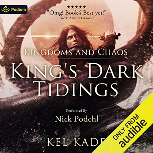 Kingdoms and Chaos: King's Dark Tidings, Book 4 by Kel Kade