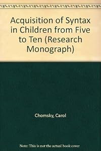 The acquisition of syntax in children from 5 to 10 (M.I.T. research monograph, no. 57) by Carol Chomsky