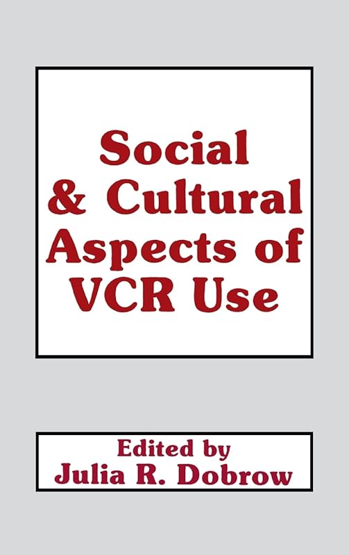 Social and Cultural Aspects of VCR Use (Communication) by Julia R. Dobrow