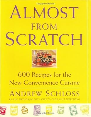 Almost from Scratch : 600 Recipes for the New Convenience Cuisine